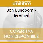 Jon Lundbom - Jeremiah cd musicale di Jon Lundbom