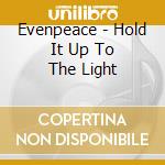 Evenpeace - Hold It Up To The Light cd