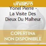 Yonel Pierre - La Visite Des Dieux Du Malheur cd