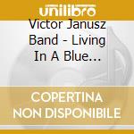 Victor Janusz Band - Living In A Blue State cd musicale di Victor Janusz Band