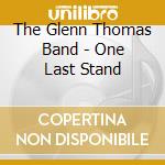 The Glenn Thomas Band - One Last Stand cd