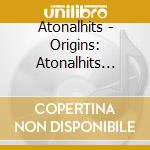 Atonalhits - Origins: Atonalhits Plays New Music cd