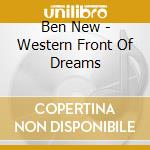 Ben New - Western Front Of Dreams cd