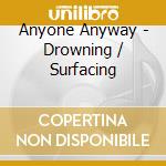 Anyone Anyway - Drowning / Surfacing cd