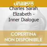 Charles Sarah Elizabeth - Inner Dialogue cd musicale di Charles Sarah Elizabeth