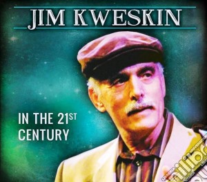 Jim Kweskin - In The 21st Century cd musicale di Jim Kweskin