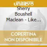 Sherry Boushell Maclean - Like A Child At Home cd