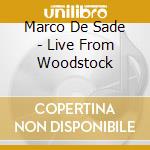 Marco De Sade - Live From Woodstock cd musicale di Marco De Sade