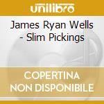 James Ryan Wells - Slim Pickings cd