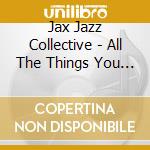 Jax Jazz Collective - All The Things You Are: The Music Of Jerome Kern cd
