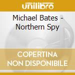 Michael Bates - Northern Spy cd musicale di Michael Bates