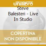 Steve Balesteri - Live In Studio cd