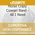 Horse Crazy Cowgirl Band - All I Need cd