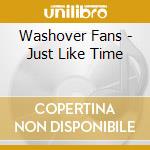 Washover Fans - Just Like Time cd musicale di Washover Fans