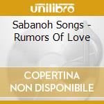 Sabanoh Songs - Rumors Of Love cd
