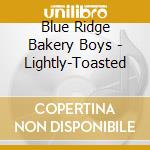 Blue Ridge Bakery Boys - Lightly-Toasted cd