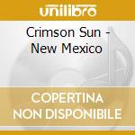 Crimson Sun - New Mexico cd musicale di Crimson Sun