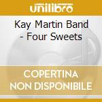Kay Martin Band - Four Sweets cd