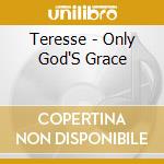 Teresse - Only God'S Grace cd