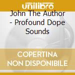 John The Author - Profound Dope Sounds cd