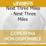 Next Three Miles - Next Three Miles cd