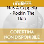 Mc6 A Cappella - Rockin The Hop cd