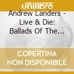 Andrew Landers - Live & Die: Ballads Of The Blue And Gray cd