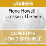 Fiona Howell - Crossing The Sea cd