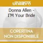 Donna Allen - I'M Your Bride cd musicale di Donna Allen