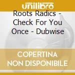 Roots Radics - Check For You Once - Dubwise cd musicale di Roots Radics