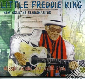 Little Freddie King - Messin' Around Tha Living Room cd musicale di Little Freddie King