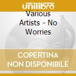 Various Artists - No Worries cd