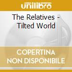 The Relatives - Tilted World cd