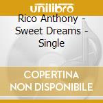 Rico Anthony - Sweet Dreams - Single cd musicale di Rico Anthony