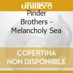 Pinder Brothers - Melancholy Sea cd musicale di Pinder Brothers