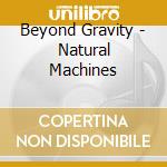 Beyond Gravity - Natural Machines cd