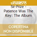 Sir-Prize - Patience Was The Key: The Album cd