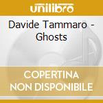 Davide Tammaro - Ghosts cd musicale di Davide Tammaro