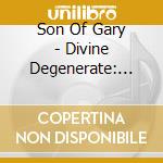 Son Of Gary - Divine Degenerate: New Beginnings cd