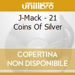 J-Mack - 21 Coins Of Silver cd musicale di J