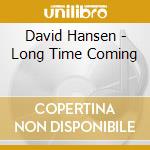 David Hansen - Long Time Coming cd musicale di David Hansen