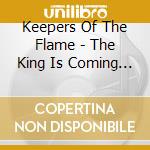 Keepers Of The Flame - The King Is Coming Back cd musicale di Keepers Of The Flame