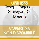 Joseph Pagano - Graveyard Of Dreams