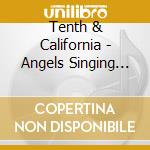 Tenth & California - Angels Singing In The Dark cd