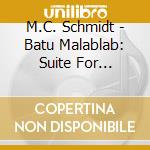 M.C. Schmidt - Batu Malablab: Suite For Prepared Piano Flute cd