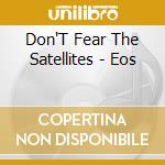 Don'T Fear The Satellites - Eos cd