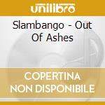 Slambango - Out Of Ashes cd musicale di Slambango