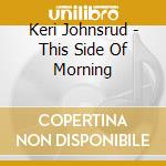 Keri Johnsrud - This Side Of Morning cd