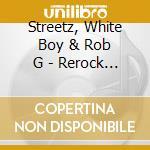 Streetz, White Boy & Rob G - Rerock The Streetz (A.B.K. 5Th Street) cd