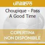 Choupique - Pass A Good Time cd